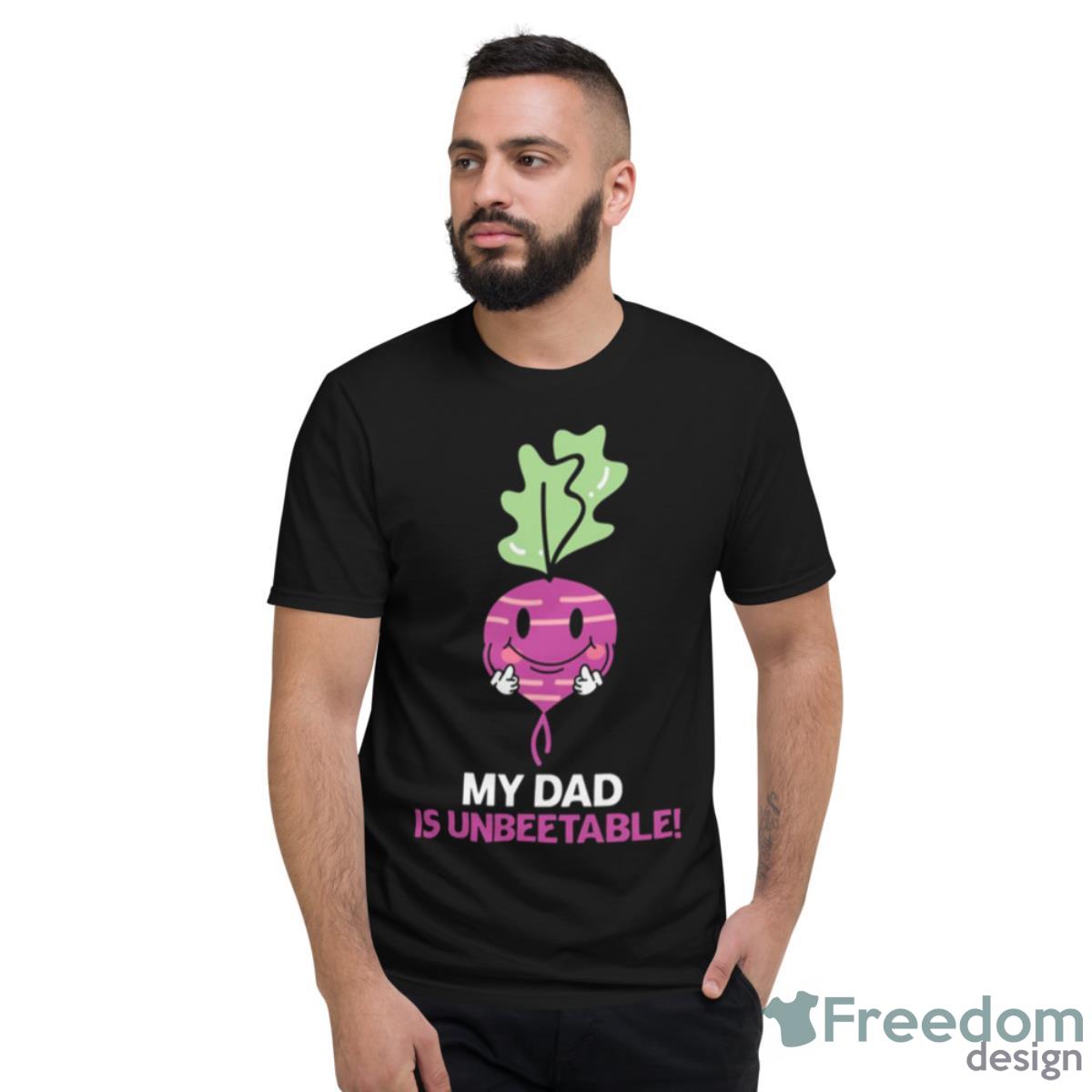 My Dad Is Un Beet Able Father Puns Father’s Day Shirt - Short Sleeve T-Shirt