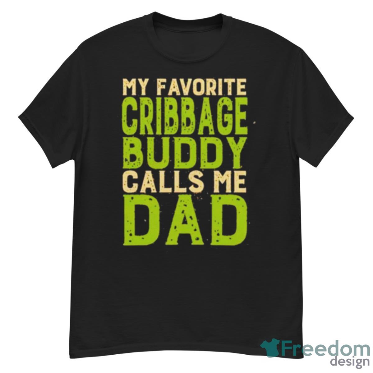 My Favorite Cribbage Buddy Calls Me Dad T Shirt - G500 Men’s Classic T-Shirt