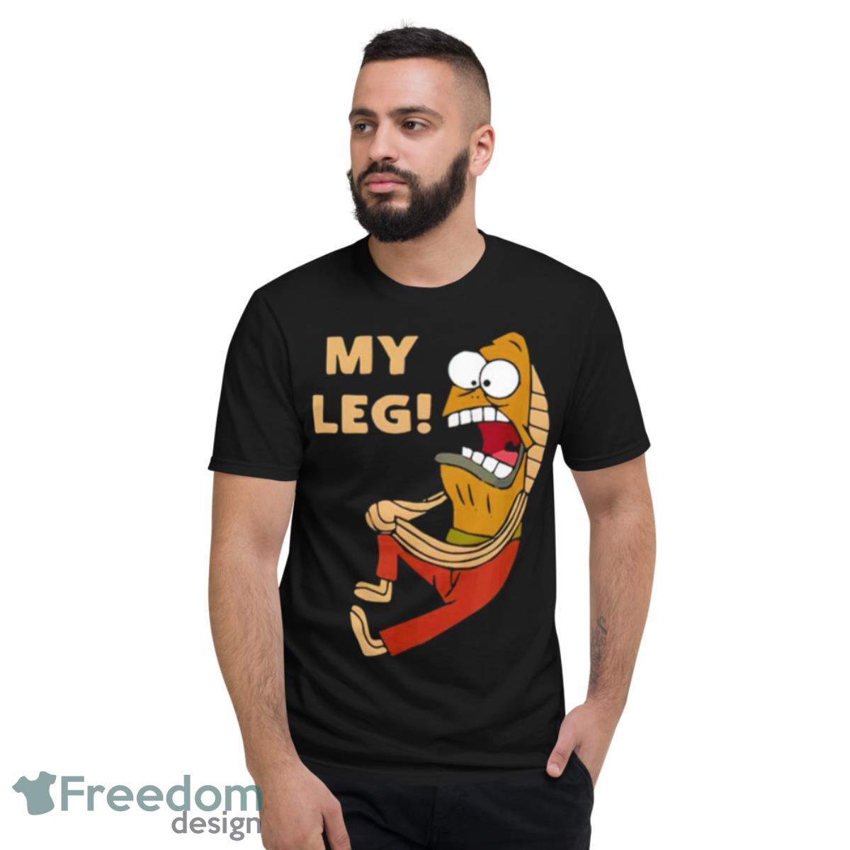 My Leg T Shirt - Short Sleeve T-Shirt