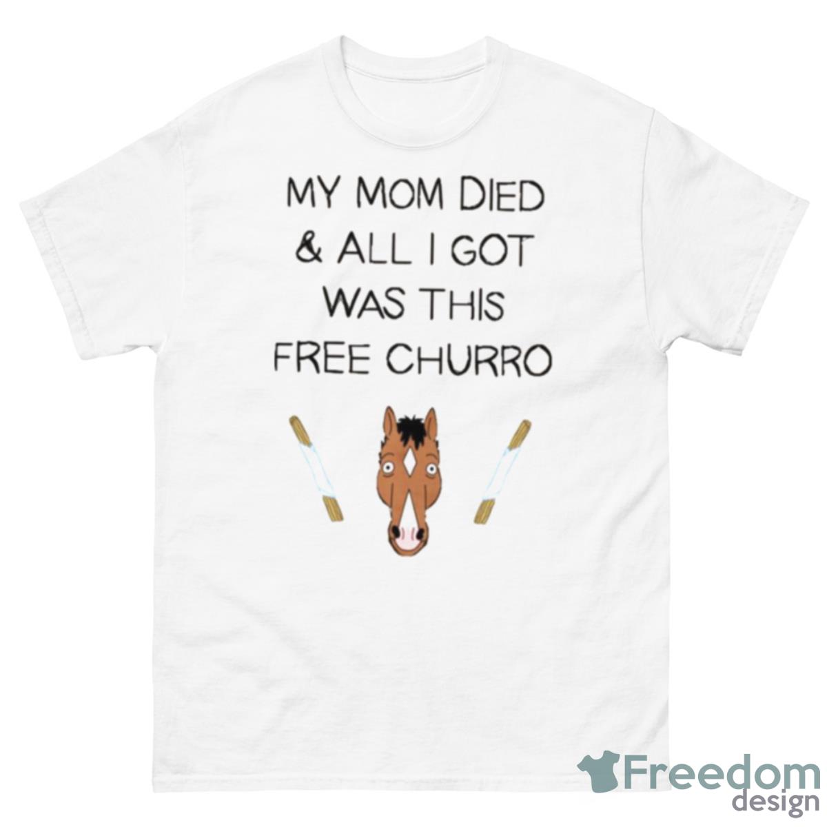 My Mom Died And All I Got Was This Free Churro Bojack Horseman Shirt - 500 Men’s Classic Tee Gildan