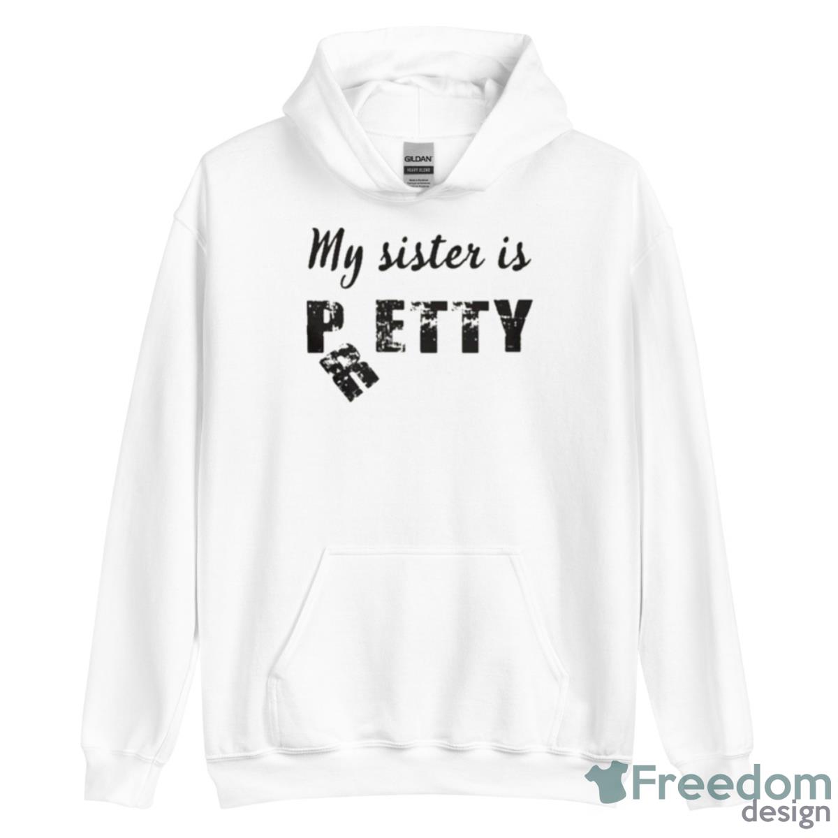 My Sister Is Pretty Shirt - Unisex Heavy Blend Hooded Sweatshirt My Sister Is Pretty Shirt - Unisex Heavy Blend Hooded Sweatshirt