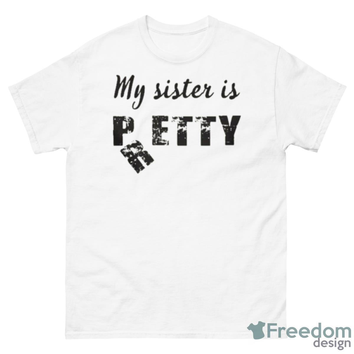 My Sister Is Pretty Shirt - 500 Men’s Classic Tee Gildan