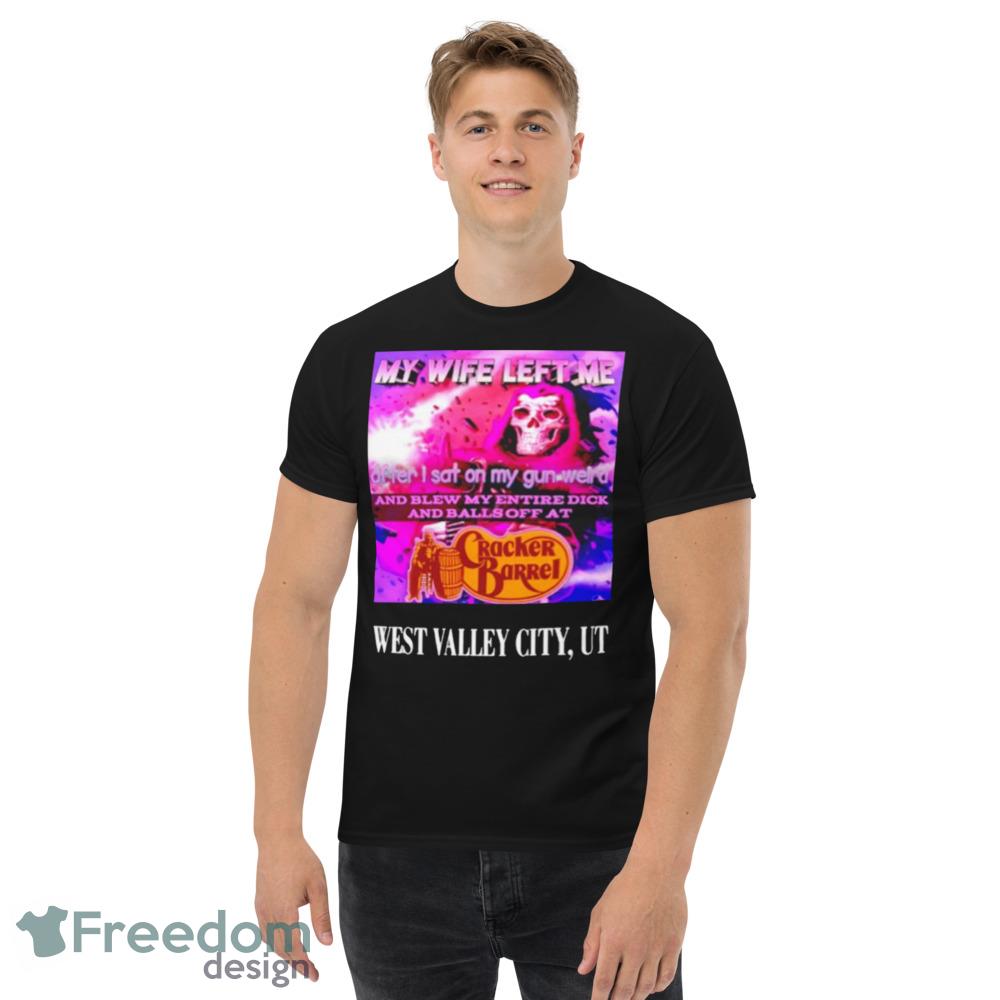 My wife left me after I sat on my gun weird and blew my entire dick and balls off at cracker barrel shirt - Men’s Classic Tee Gildan 5000 My wife left me after I sat on my gun weird and blew my entire dick and balls off at cracker barrel shirt - Men’s Classic Tee Gildan 5000