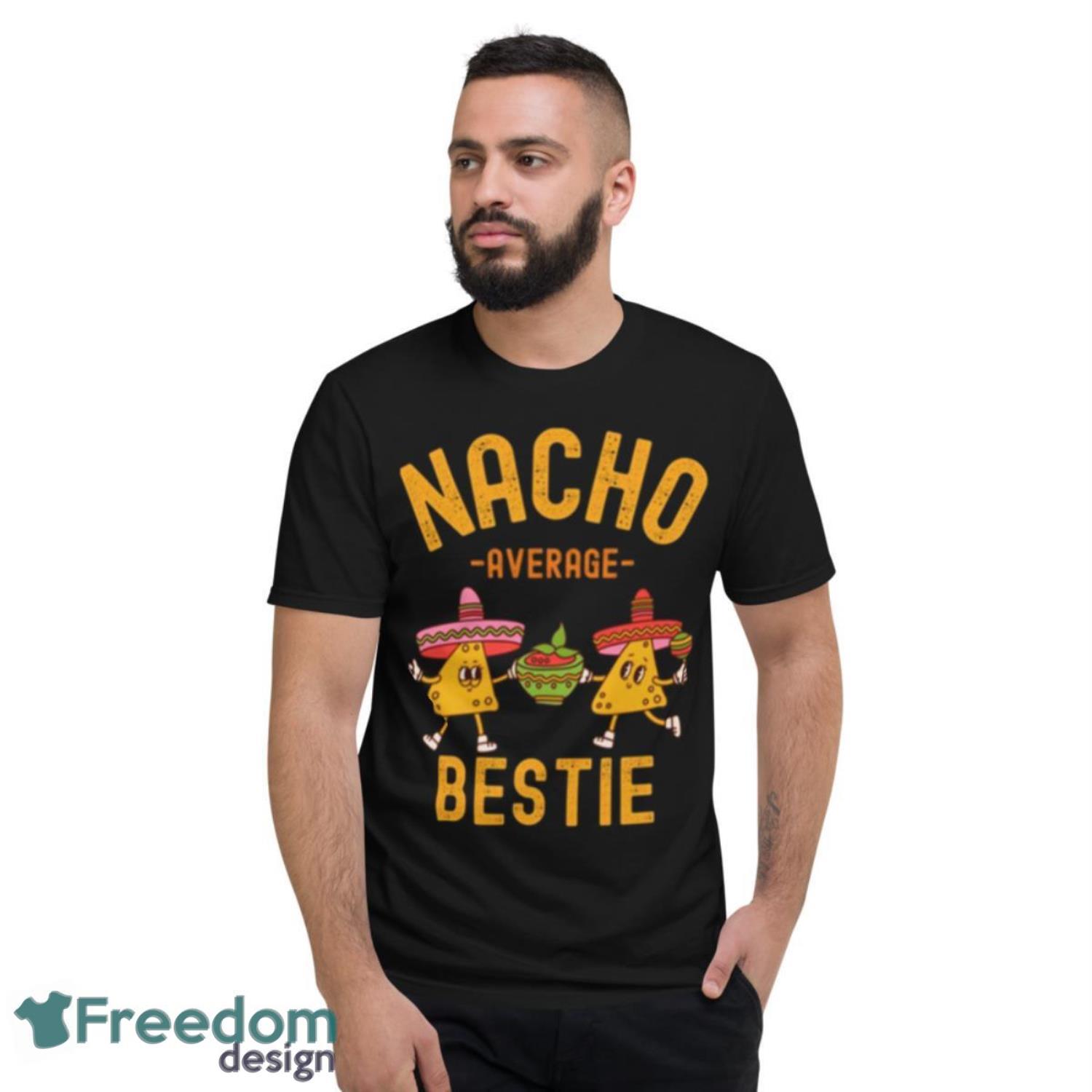 Nacho Average Bestie Cinco De Mayo Shirt - Short Sleeve T-Shirt