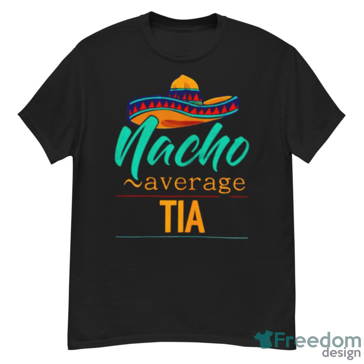 Nacho Average Tia Cinco De Mayo Sombrero Shirt - G500 Men’s Classic T-Shirt