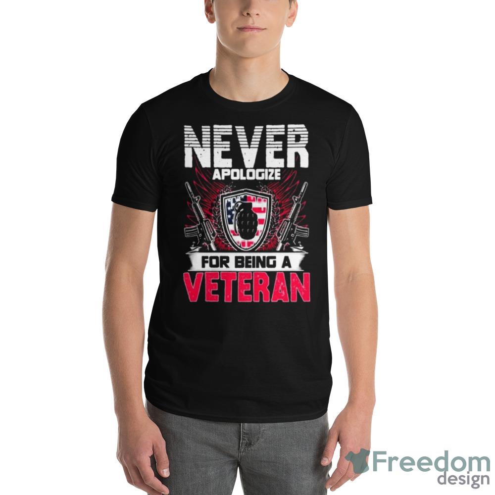 Never Apologize For Being A Veteran Shirt