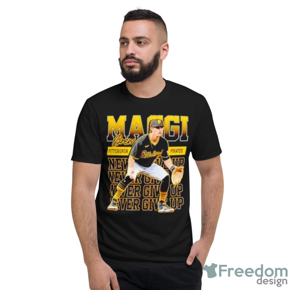 Never Give Up Drew Maggi Pittsburgh Pirates Shirt