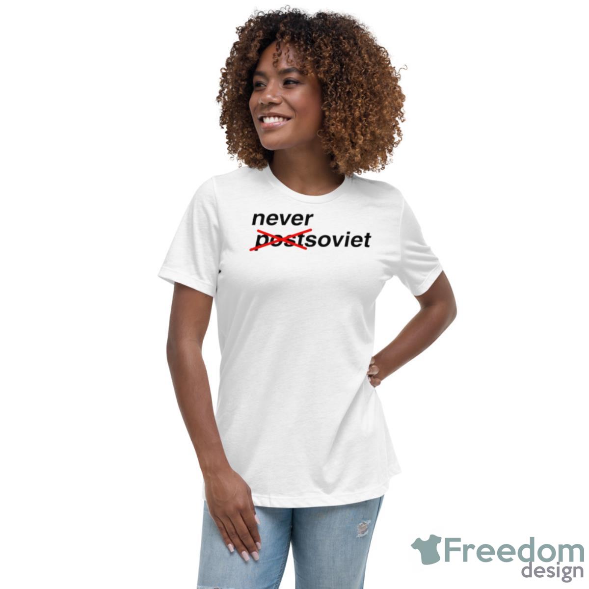 Never Postsoviet Not Post Shirt - Womens Relaxed Short Sleeve Jersey Tee Never Postsoviet Not Post Shirt - Womens Relaxed Short Sleeve Jersey Tee