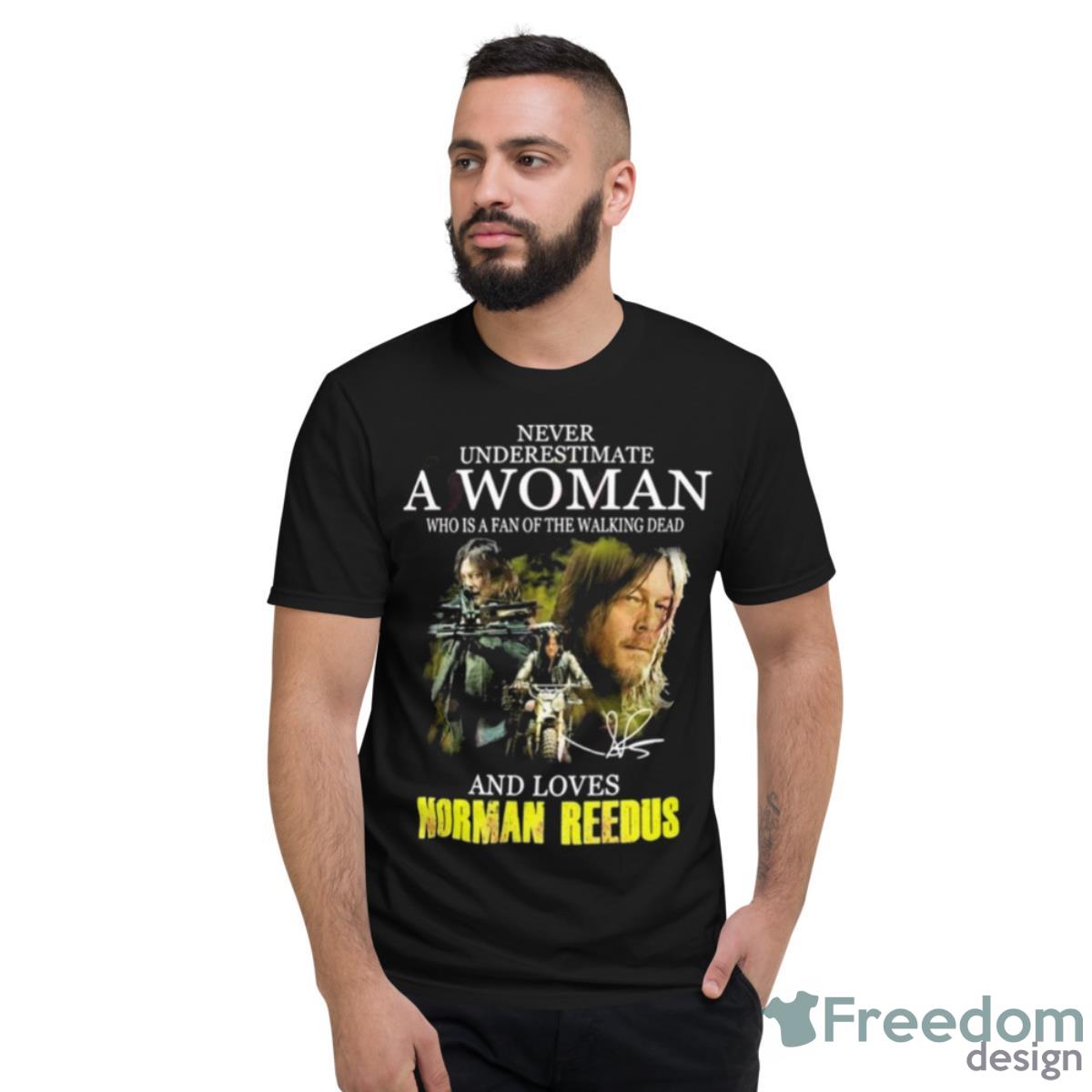 Never Underestimate A Woman Who Is A Fan Of The Walking Dead And Loves Norman Reedus 2023 Shirt - Short Sleeve T-Shirt