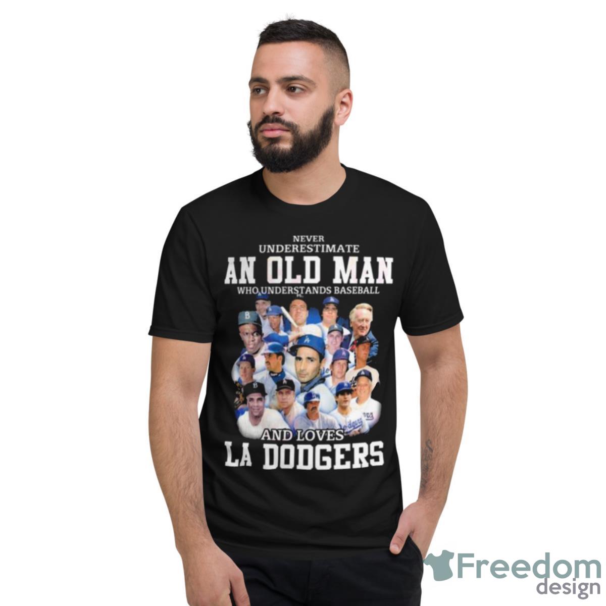 Never Underestimate An Old Man Who Understands Baseball And Loves La Dodgers Shirt - Short Sleeve T-Shirt