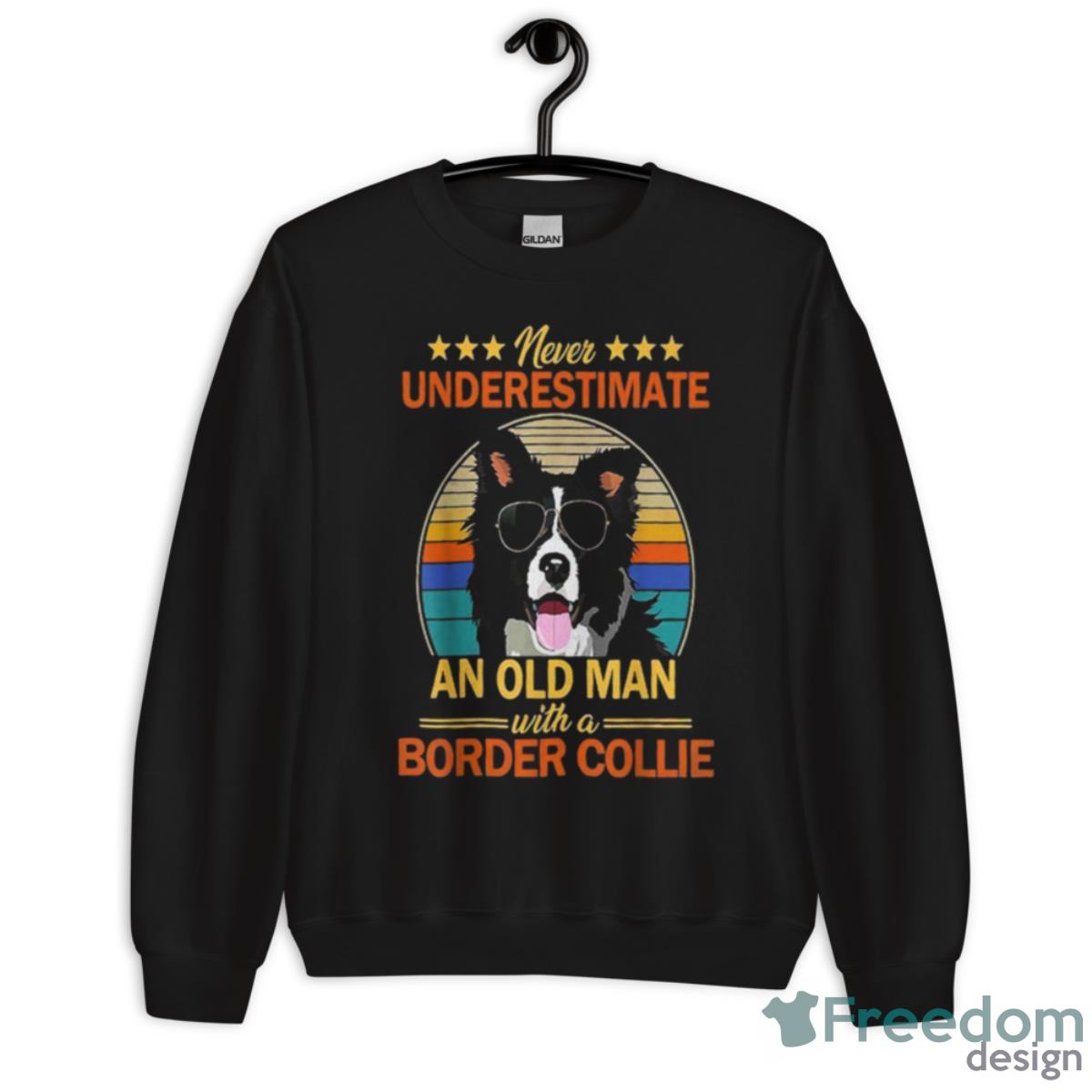 Never Underestimate An Old Man With A Border Collie Shirt - Unisex Crewneck Sweatshirt Never Underestimate An Old Man With A Border Collie Shirt - Unisex Crewneck Sweatshirt