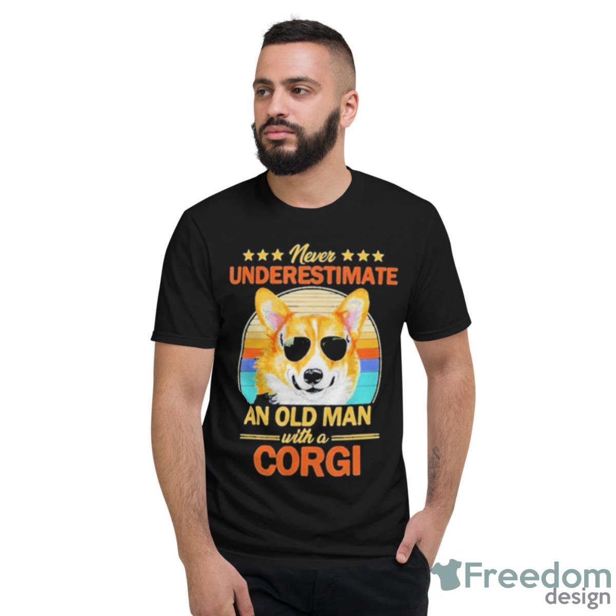 Never Underestimate An Old Man With A Corgi Shirt - Short Sleeve T-Shirt