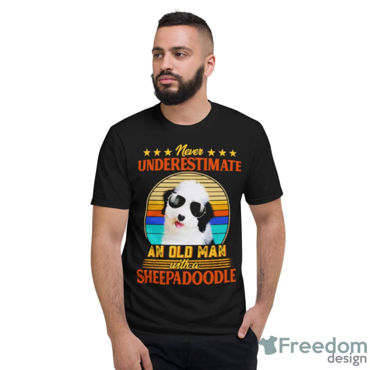 Never Underestimate An Old Man With A Sheepadoodle Shirt - Short Sleeve T-Shirt