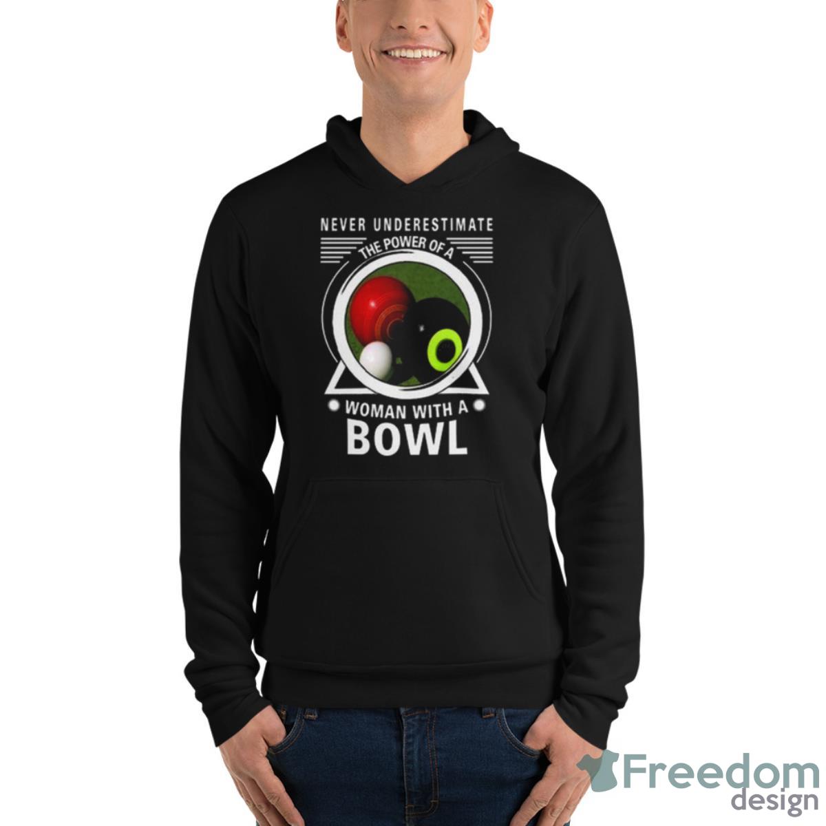 Never Underestimate The Power Of A Woman With A Bowl Shirt