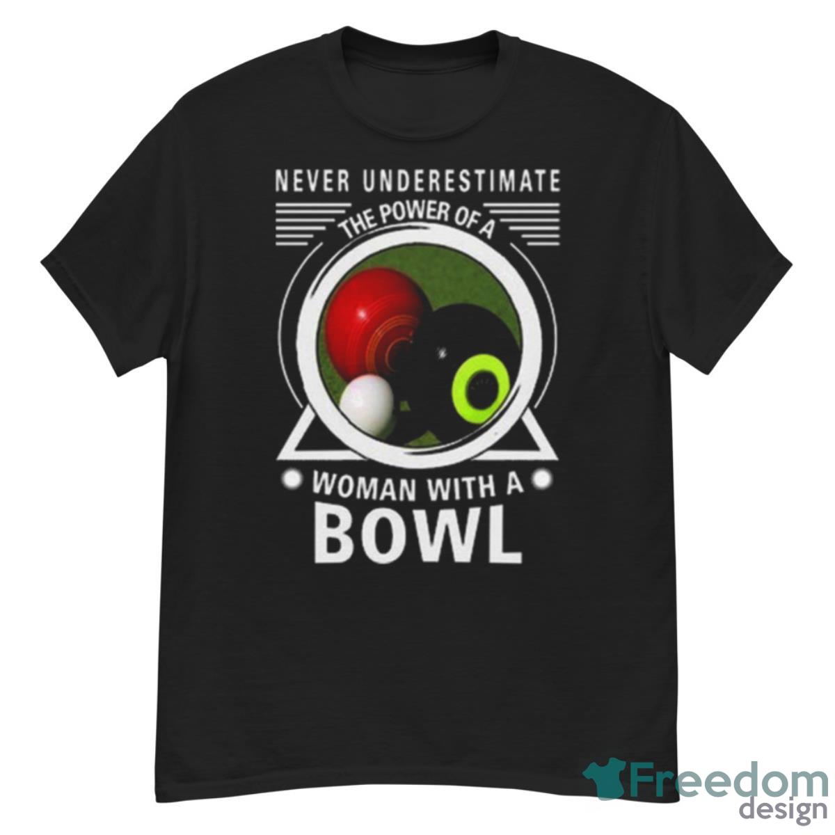 Never Underestimate The Power Of A Woman With A Bowl Shirt - G500 Men’s Classic T-Shirt