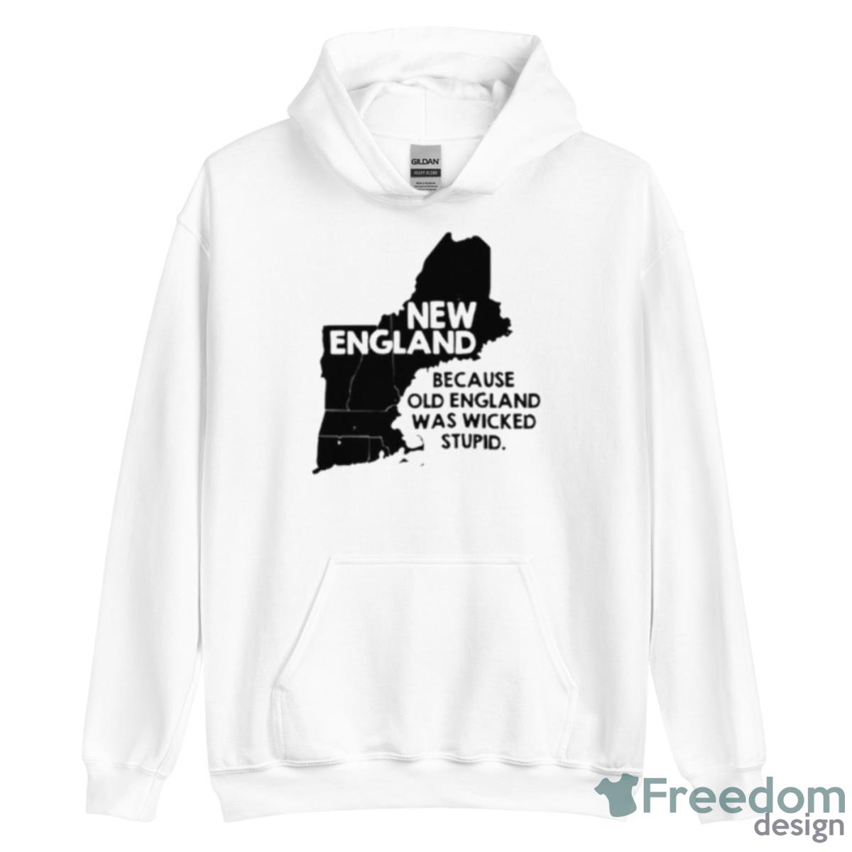 New England Because Old England Was Wicked Stupid Shirt image New England Because Old England Was Wicked Stupid Shirt - Unisex Heavy Blend Hooded Sweatshirt