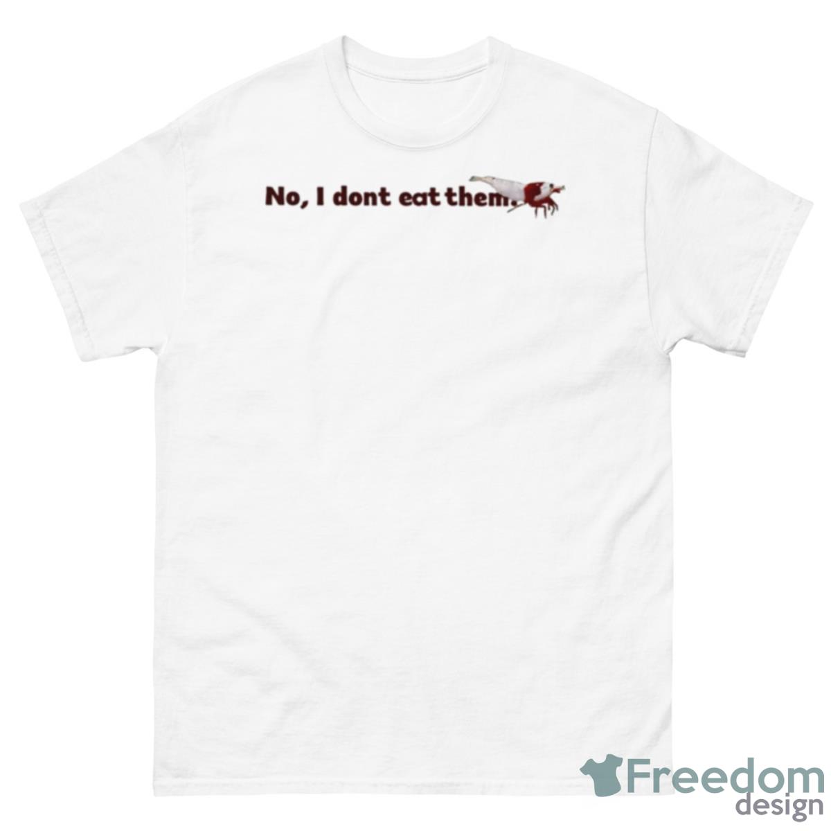 No I Dont Eat Them Shrimp Shirt - 500 Men’s Classic Tee Gildan
