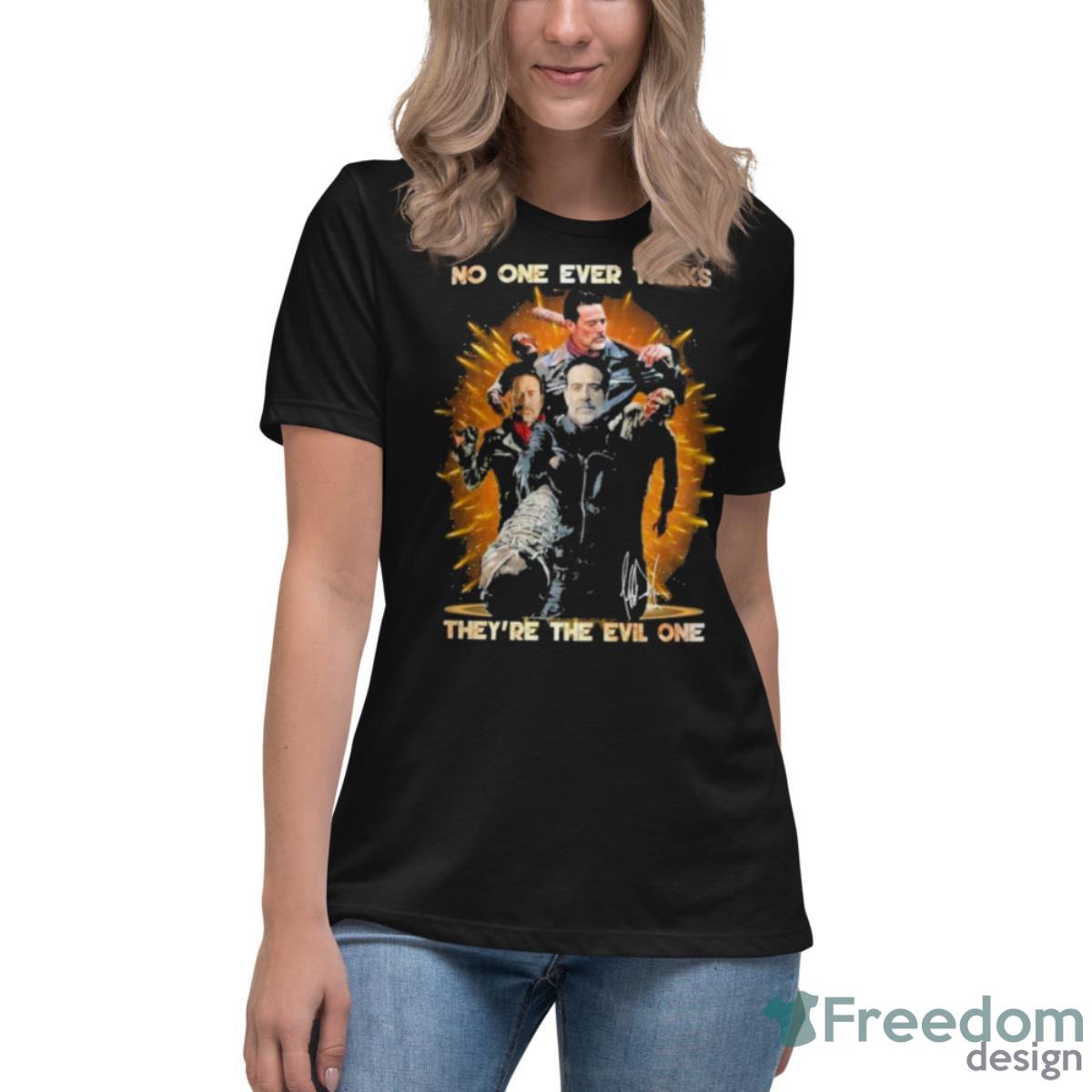 No One Ever Thinks They’re The Evil One Signature Shirt - Womens Relaxed Short Sleeve Jersey Tee No One Ever Thinks They’re The Evil One Signature Shirt - Womens Relaxed Short Sleeve Jersey Tee