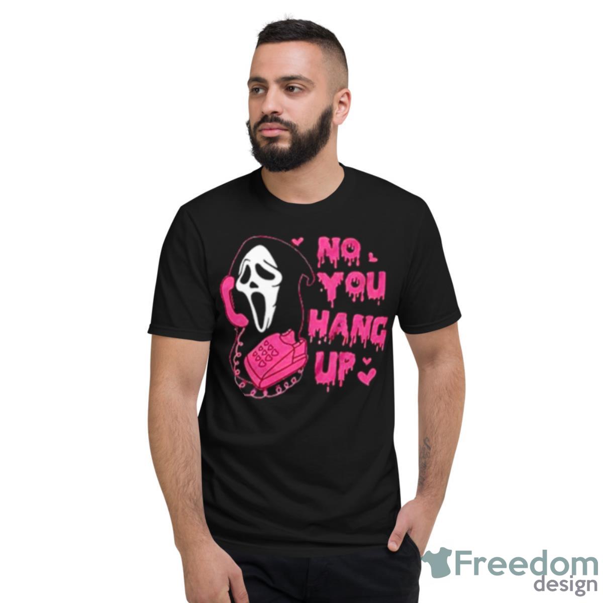 No You Hang Up Funny Ghost Face Shirt - Short Sleeve T-Shirt