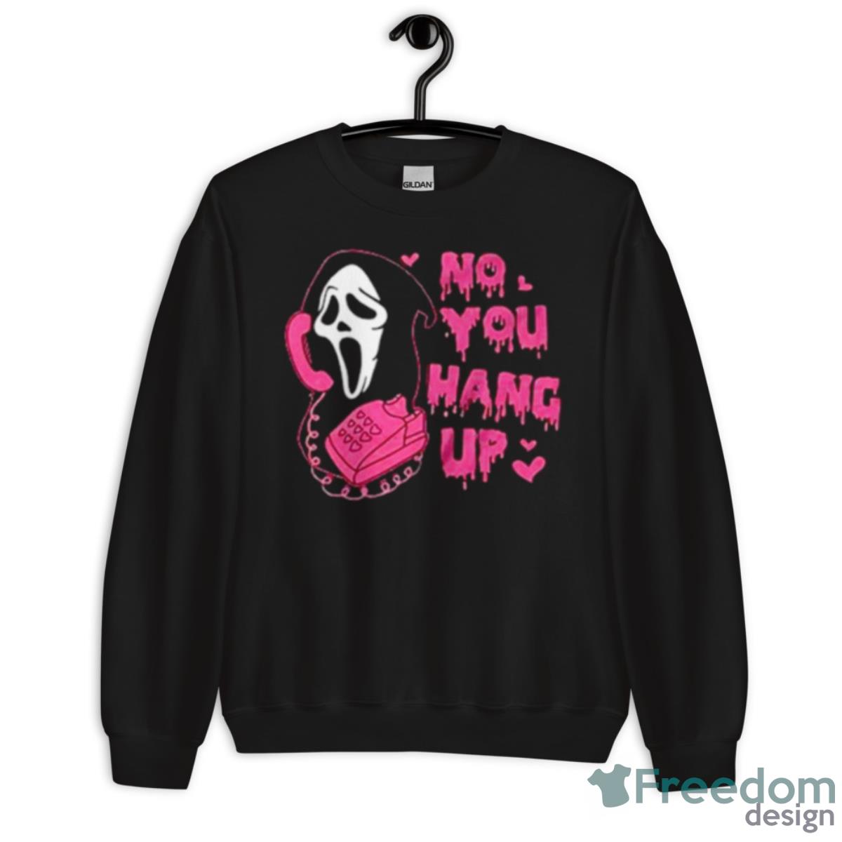 No You Hang Up Funny Ghost Face Shirt - Unisex Crewneck Sweatshirt No You Hang Up Funny Ghost Face Shirt - Unisex Crewneck Sweatshirt