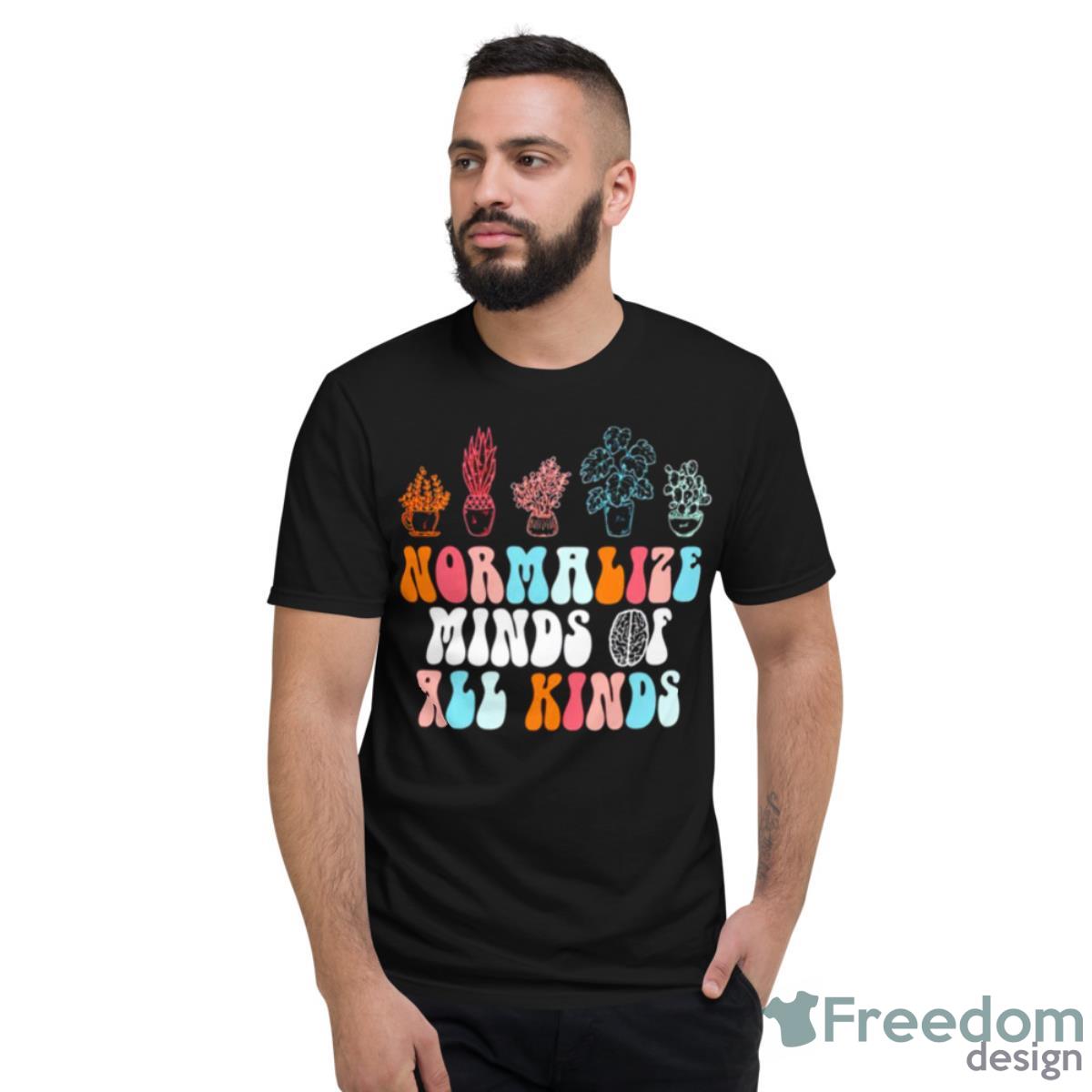 Normalize Mind Of All Kinds Shirt - Short Sleeve T-Shirt