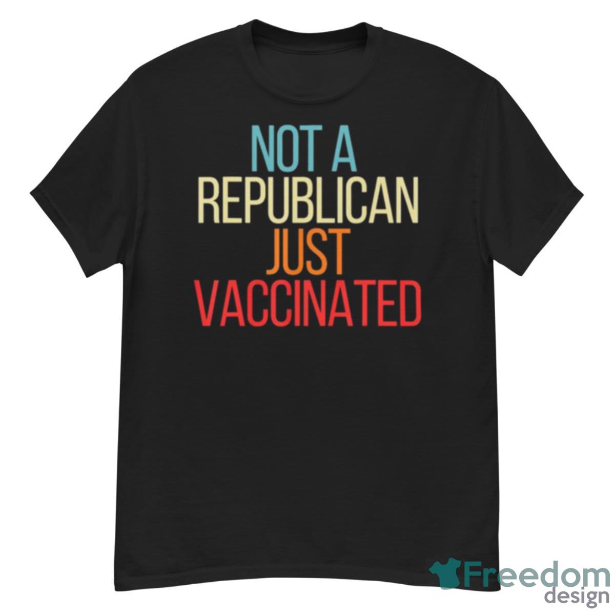 Not A Republican Just Vaccinated Shirt - G500 Men’s Classic T-Shirt