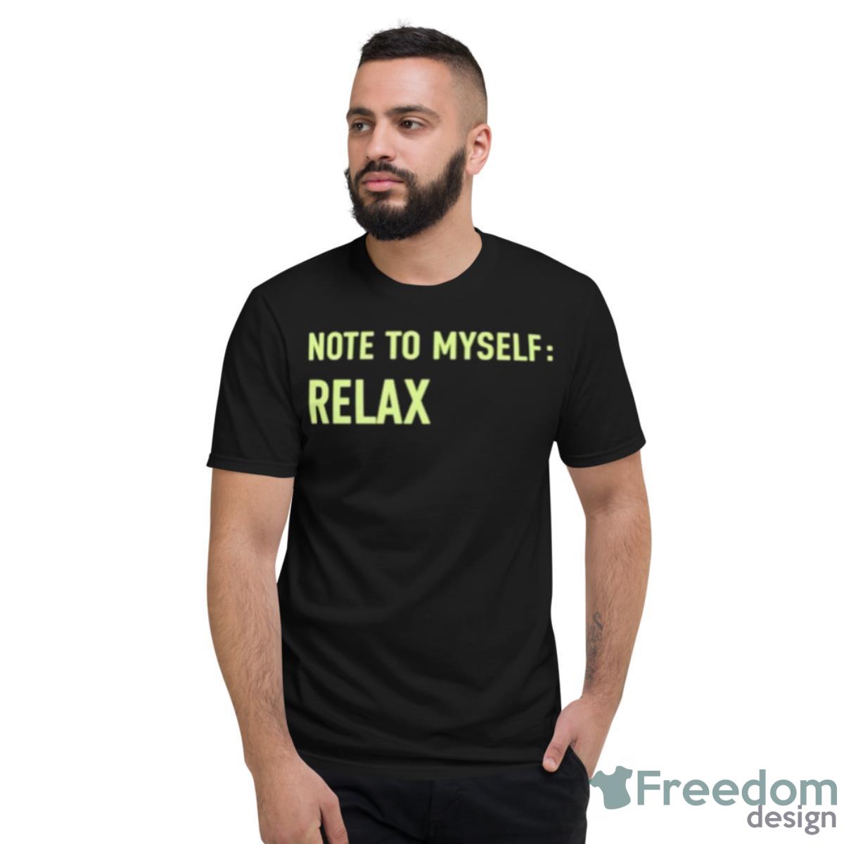 Note To Myself Relax Shirt - Short Sleeve T-Shirt