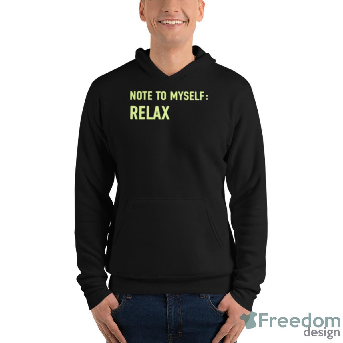 Note To Myself Relax Shirt - Unisex Fleece Pullover Hoodie Note To Myself Relax Shirt - Unisex Fleece Pullover Hoodie