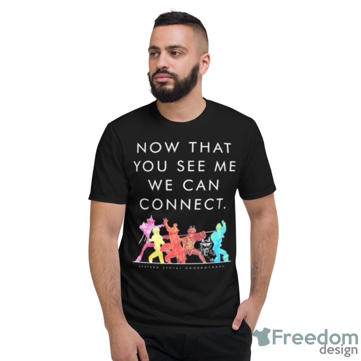 Now That You See Me We Can Connect Shirt - Short Sleeve T-Shirt