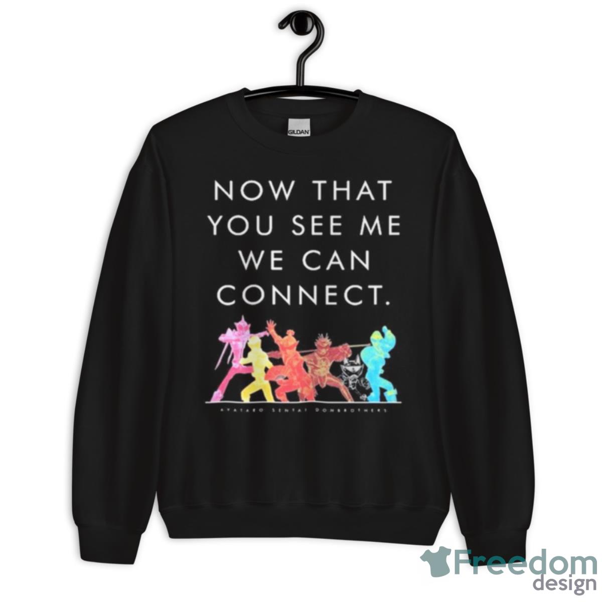 Now That You See Me We Can Connect Shirt - Unisex Crewneck Sweatshirt Now That You See Me We Can Connect Shirt - Unisex Crewneck Sweatshirt