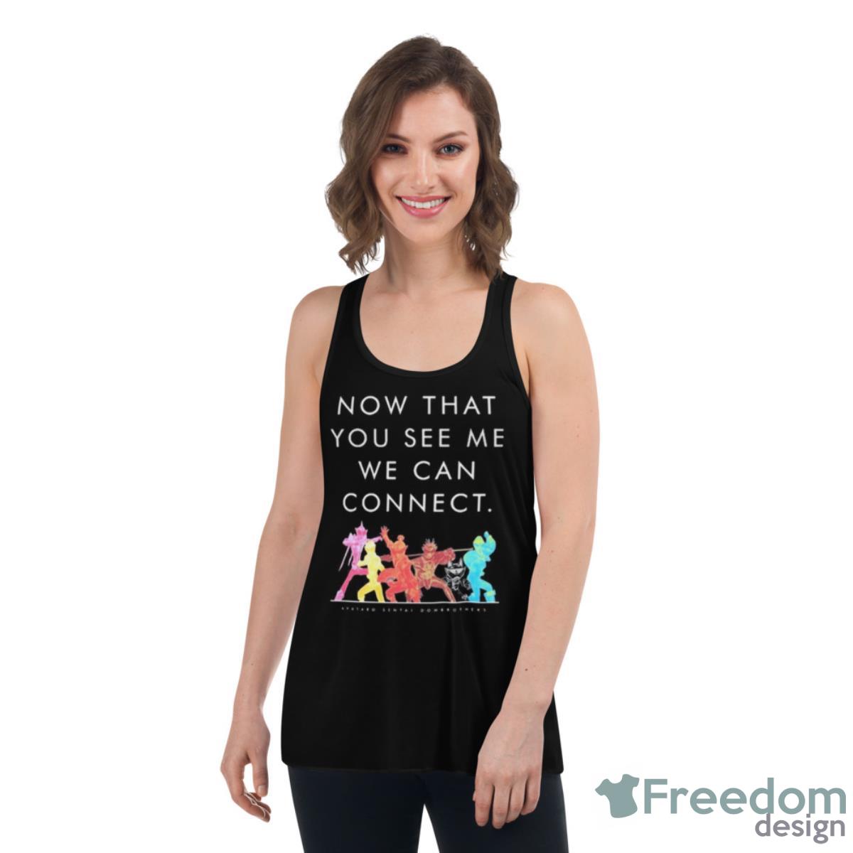 Now That You See Me We Can Connect Shirt - Womens Flowy Racerback Tank Now That You See Me We Can Connect Shirt - Womens Flowy Racerback Tank