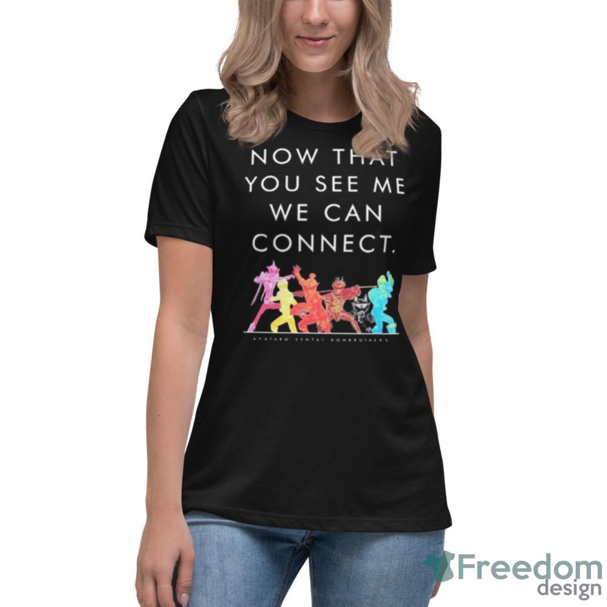 Now That You See Me We Can Connect Shirt - Womens Relaxed Short Sleeve Jersey Tee Now That You See Me We Can Connect Shirt - Womens Relaxed Short Sleeve Jersey Tee
