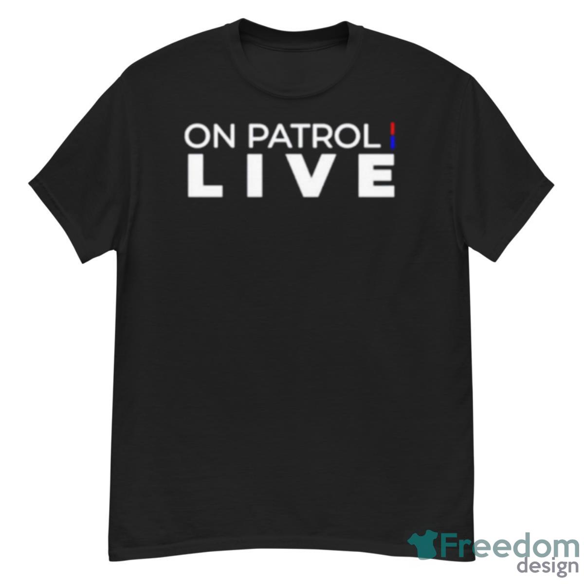 On Patrol Live Shirt - G500 Men’s Classic T-Shirt