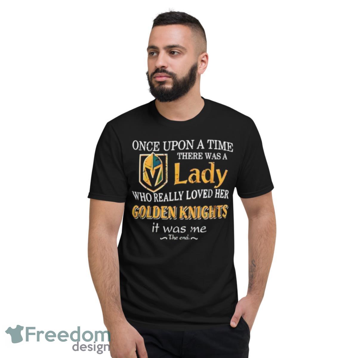 Once Upon A Time There Was A Lady Who Really Loved Her Golden Knights It Was Me Shirt - Short Sleeve T-Shirt