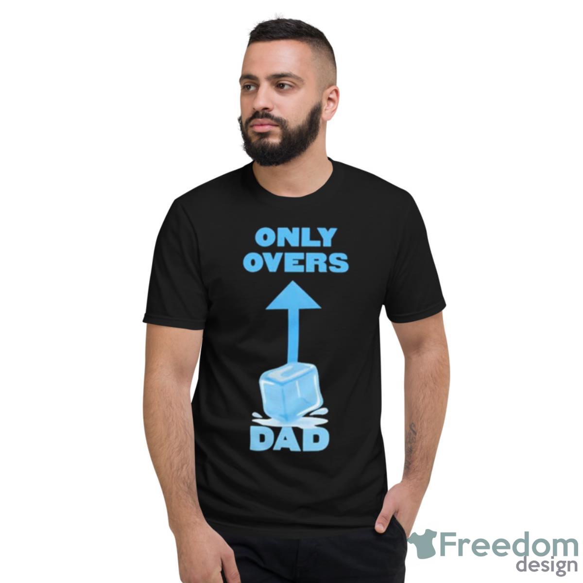 Only Overs Dad Shirt - Short Sleeve T-Shirt