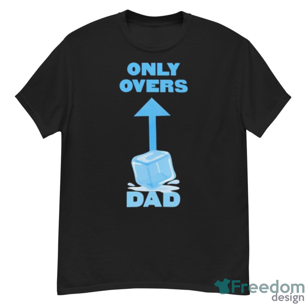 Only Overs Dad Shirt - G500 Men’s Classic T-Shirt