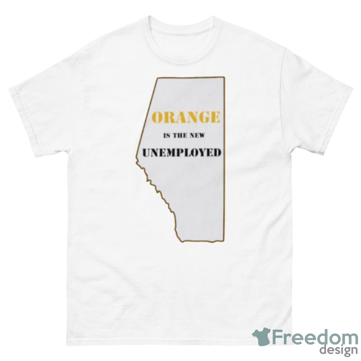 Orange Is The New Unemployed Shirt - 500 Men’s Classic Tee Gildan