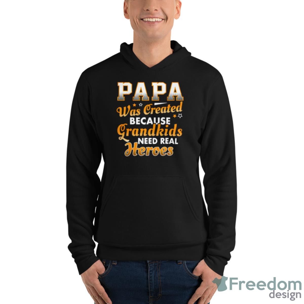 Papa Was Created Because Grandkids Need Real Heroes Shirt image Papa Was Created Because Grandkids Need Real Heroes Shirt - Unisex Fleece Pullover Hoodie