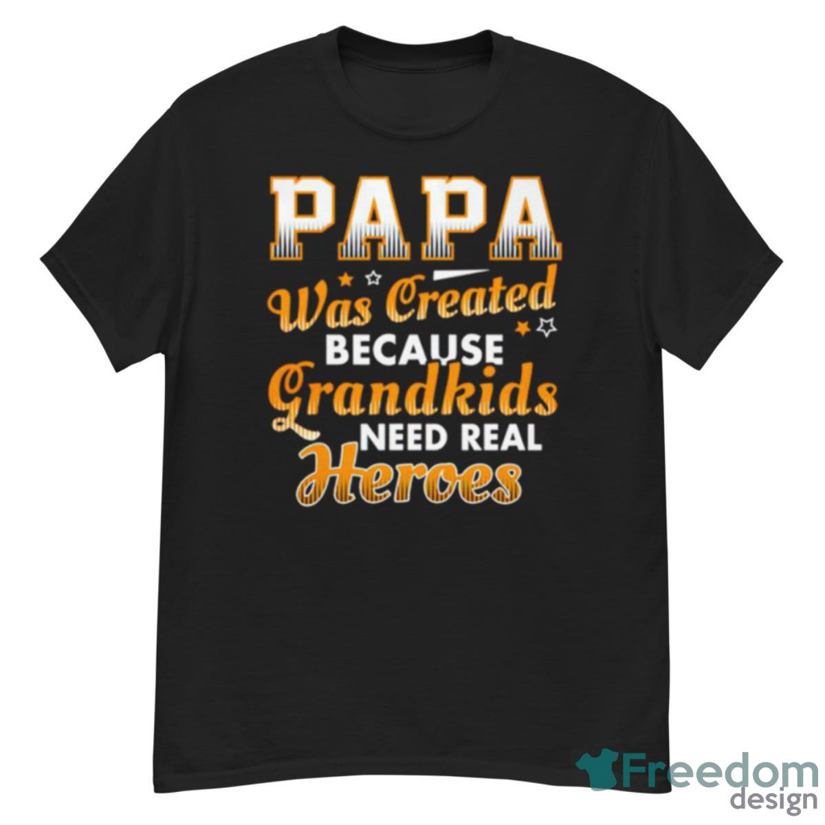 Papa Was Created Because Grandkids Need Real Heroes Shirt - G500 Men’s Classic T-Shirt