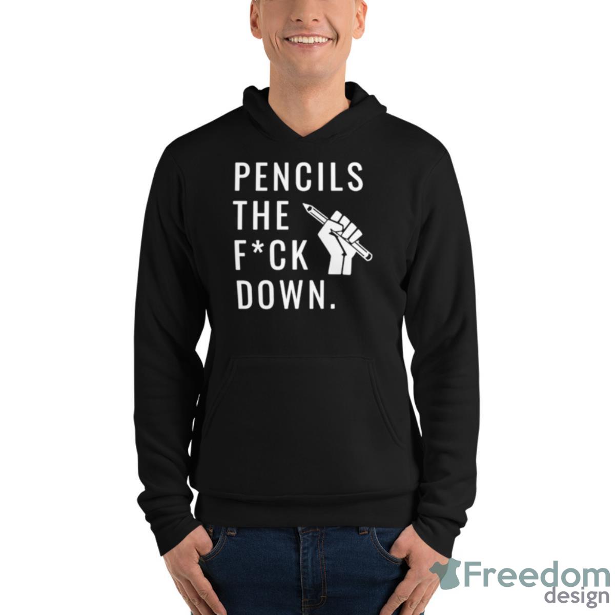 Pencils The Fuck Down Shirt image Pencils The Fuck Down Shirt - Unisex Fleece Pullover Hoodie