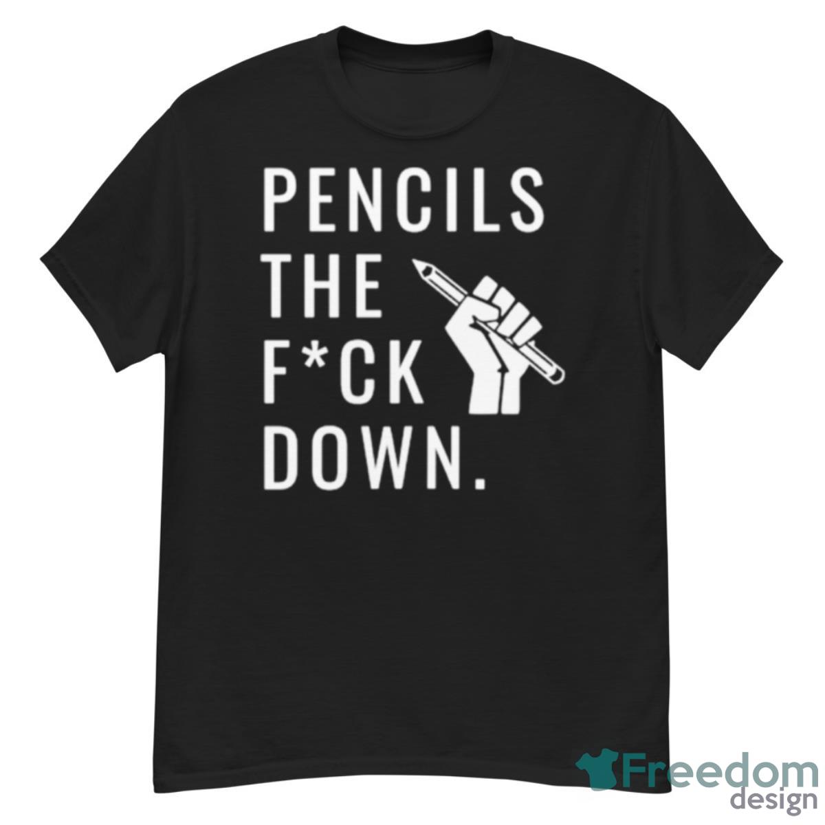 Pencils The Fuck Down Shirt - G500 Men’s Classic T-Shirt