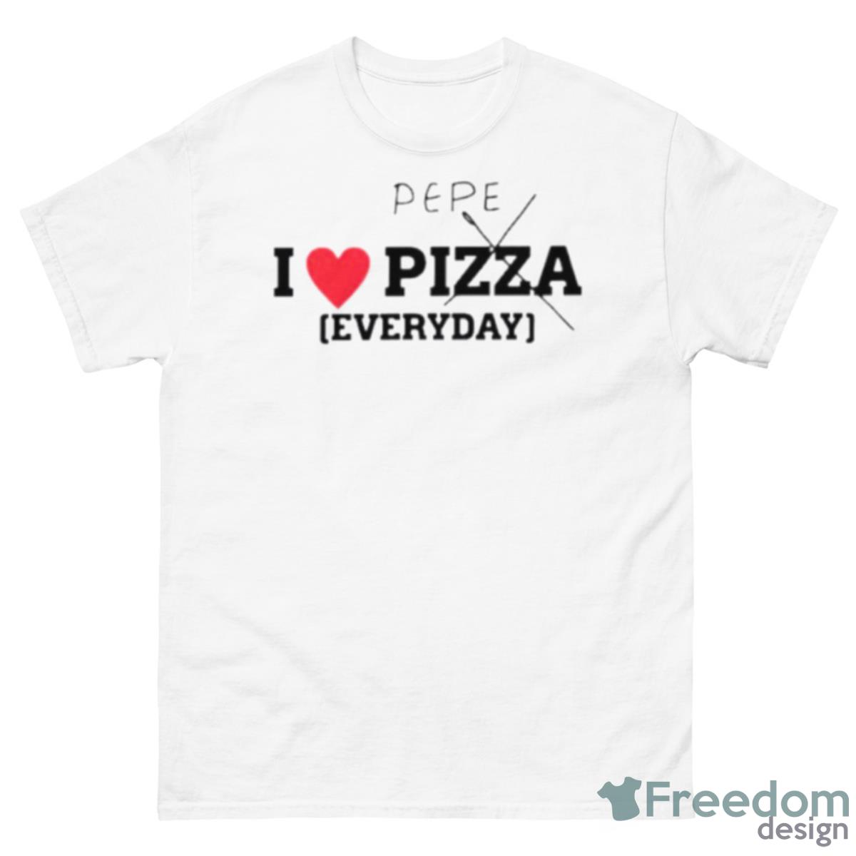 Pepe I Love Pizza Everyday Shirt - 500 Men’s Classic Tee Gildan