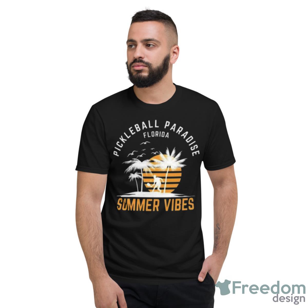 Pickleball Paradise Florida Summer Vibes Shirt - Short Sleeve T-Shirt