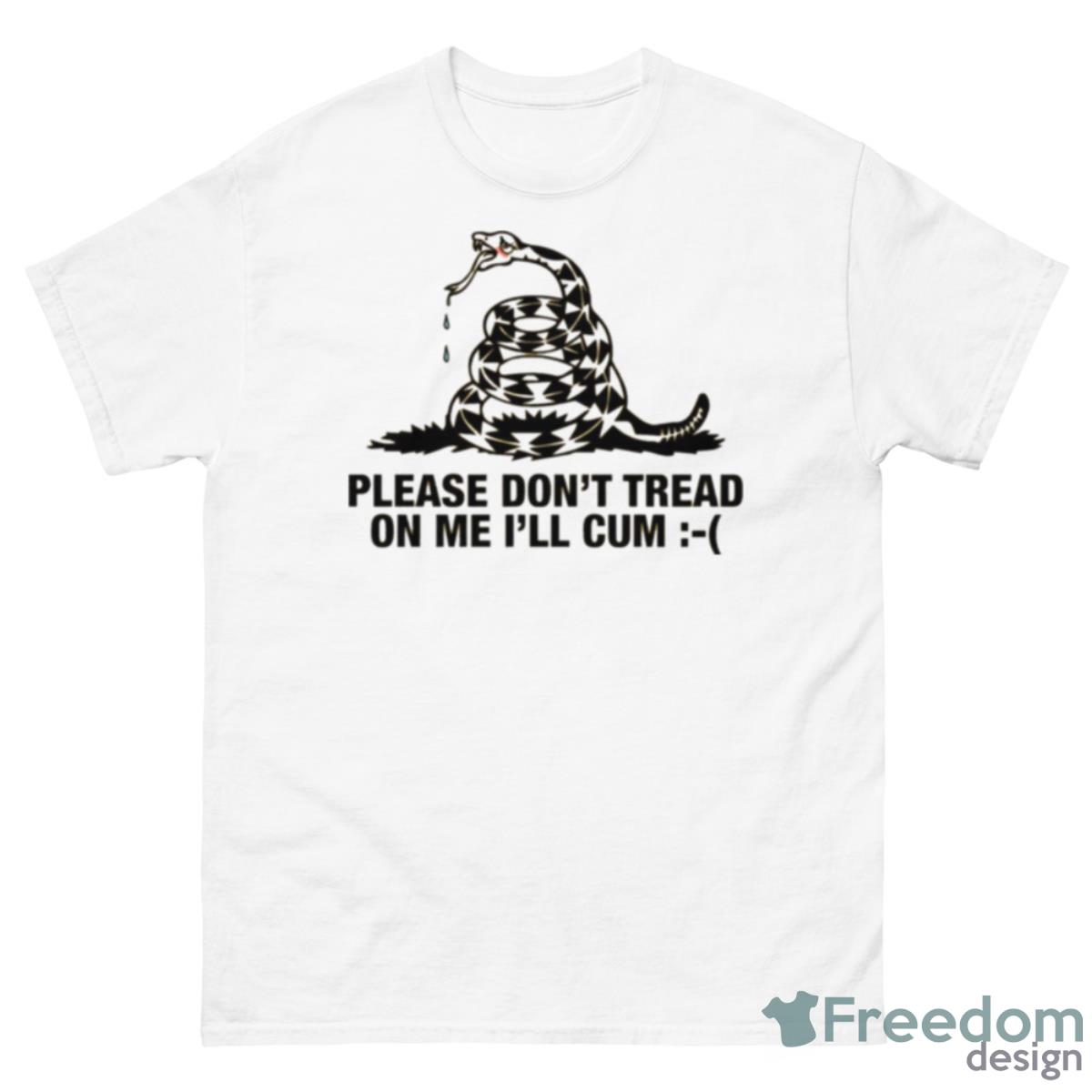 Please Don’t Tread On Me I’ll Cum T Shirt - 500 Men’s Classic Tee Gildan