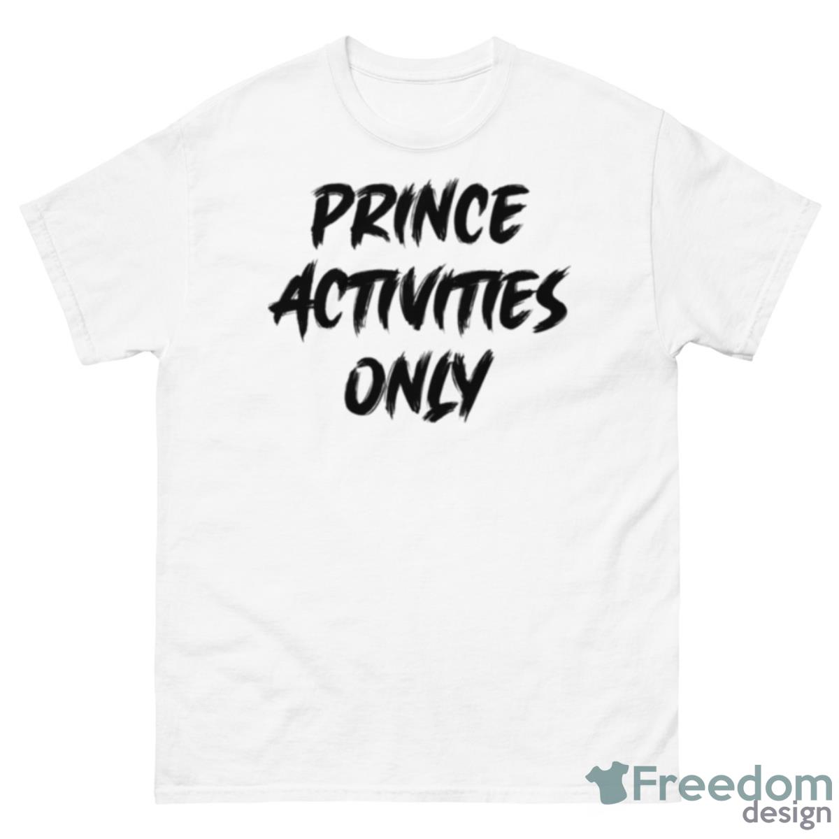 Prince Activities Only Shirt - 500 Men’s Classic Tee Gildan