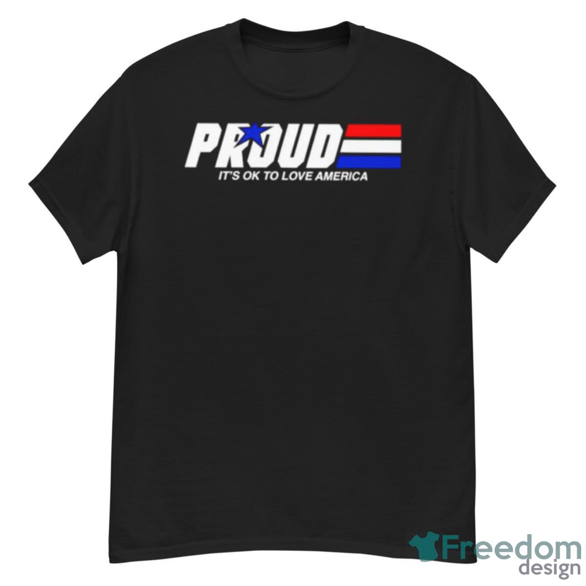 Proud It’s Ok To Love America Pride T Shirt - G500 Men’s Classic T-Shirt