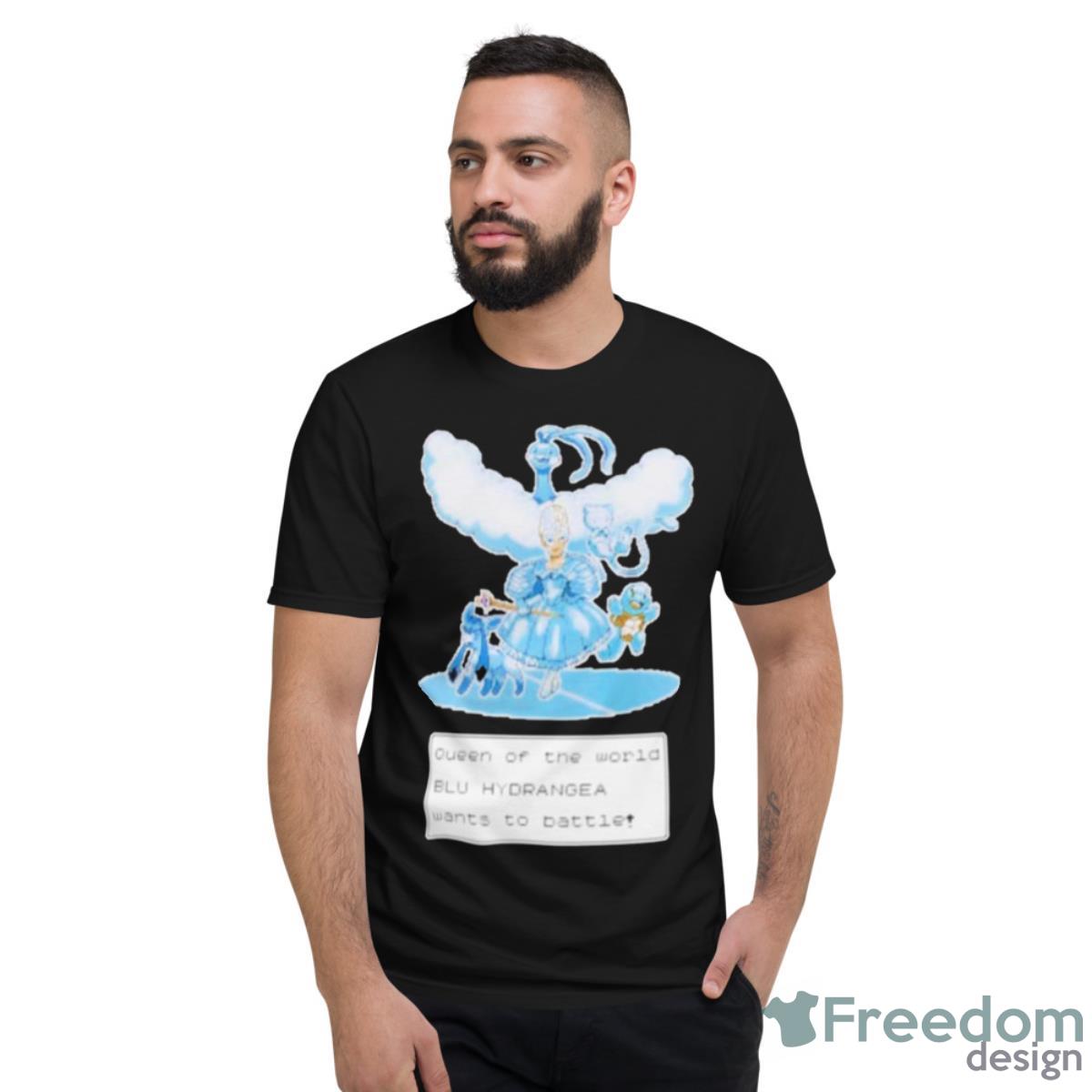 Queen Of The World Blu Hydrangea Wants To Battle Shirt - Short Sleeve T-Shirt