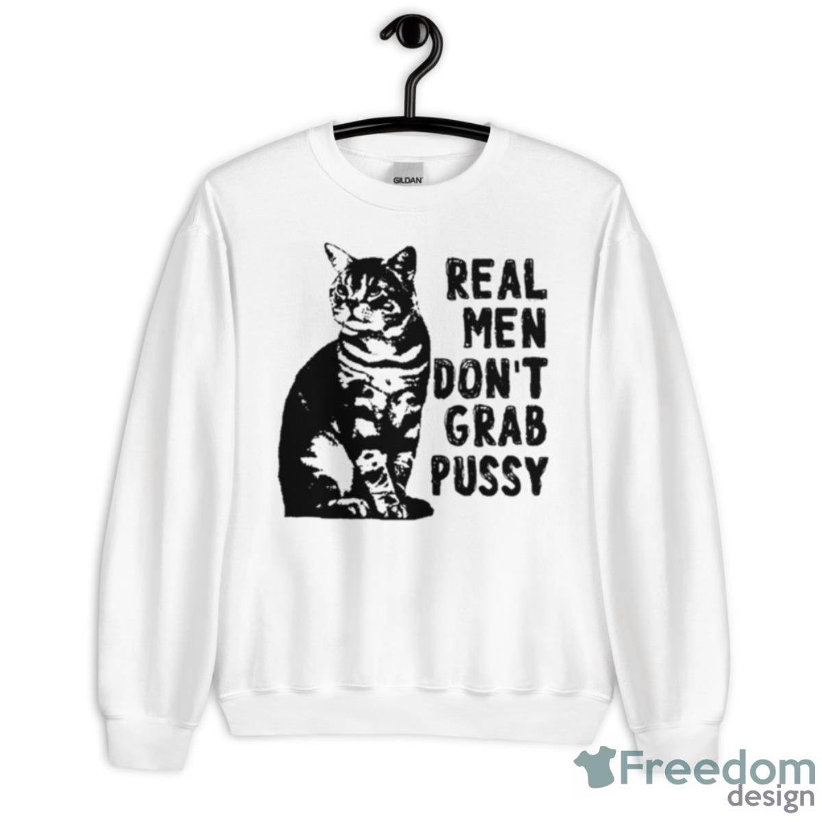 Real Men Don’t Grab Pussy Cat Shirt - Unisex Heavy Blend Crewneck Sweatshirt