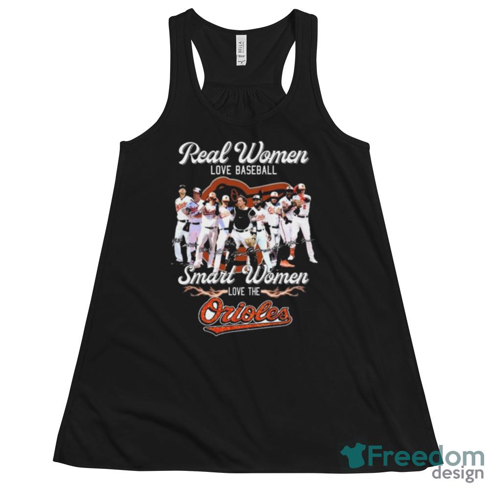 Real Women Love Baseball Smart Women Love The Orioles Signatures Shirt