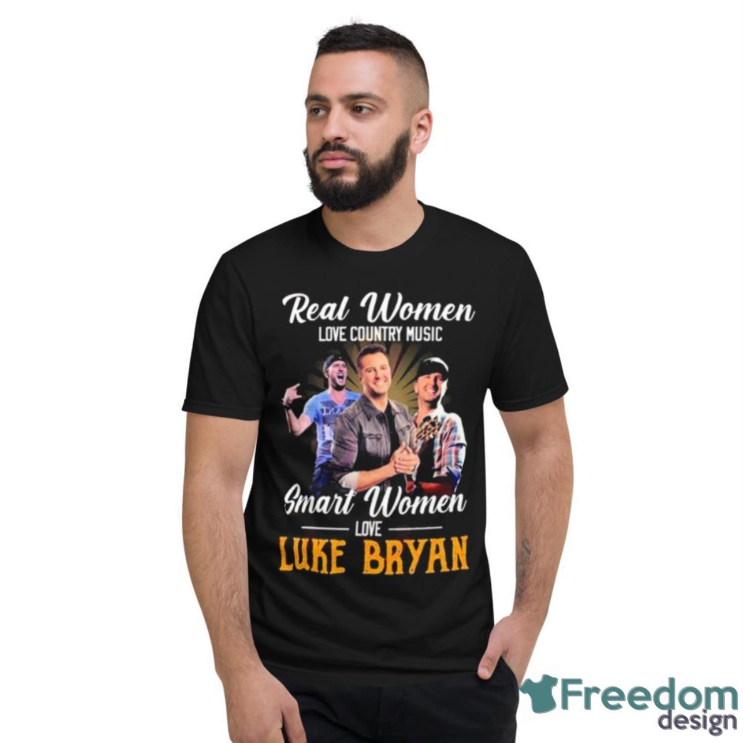 Real Women Love Country Music Smart Women Love The Luke Bryan Shirt - Short Sleeve T-Shirt